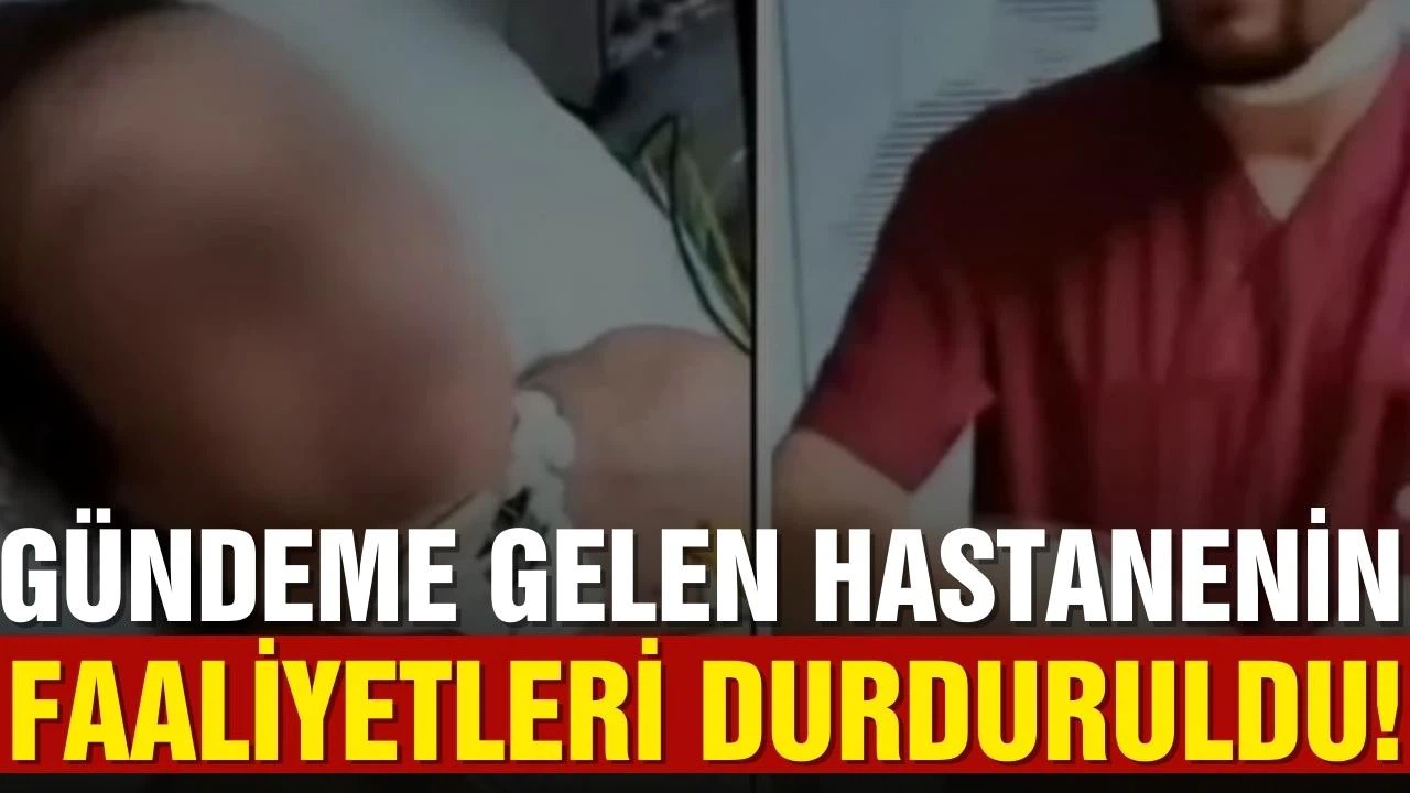 Gündeme gelen hastanenin faaliyetleri durduruldu!