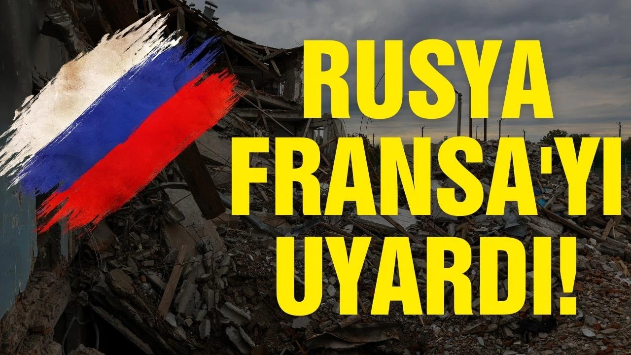 Rusya, Fransa'yı uyardı!