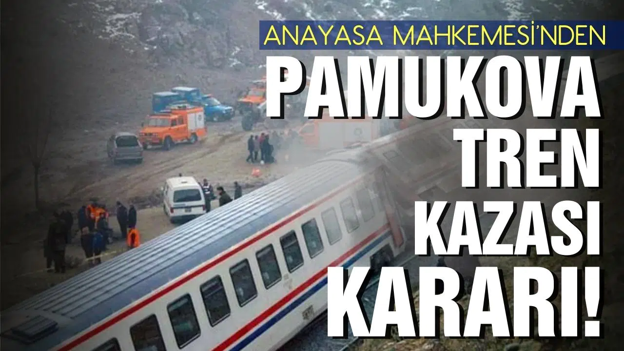 AYM'den Pamukova'daki tren kazasına ilişkin hak ihlali kararı!