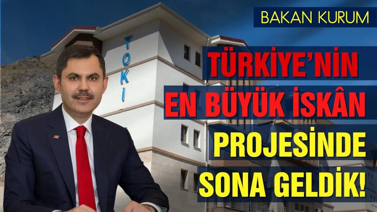 Bakan Kurum, Türkiye’nin en büyük iskân projesinde sona geldik!