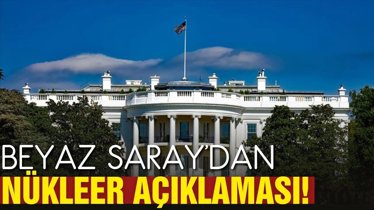 Beyaz Saray'dan nükleer açıklaması!