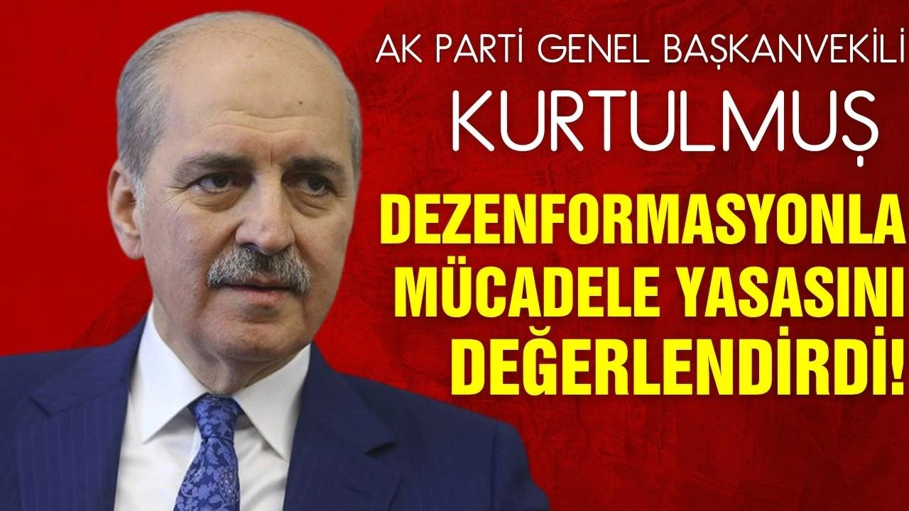 AK Parti Genel Başkanvekili Kurtulmuş, dezenformasyonla mücadele yasasını değerlendirdi!