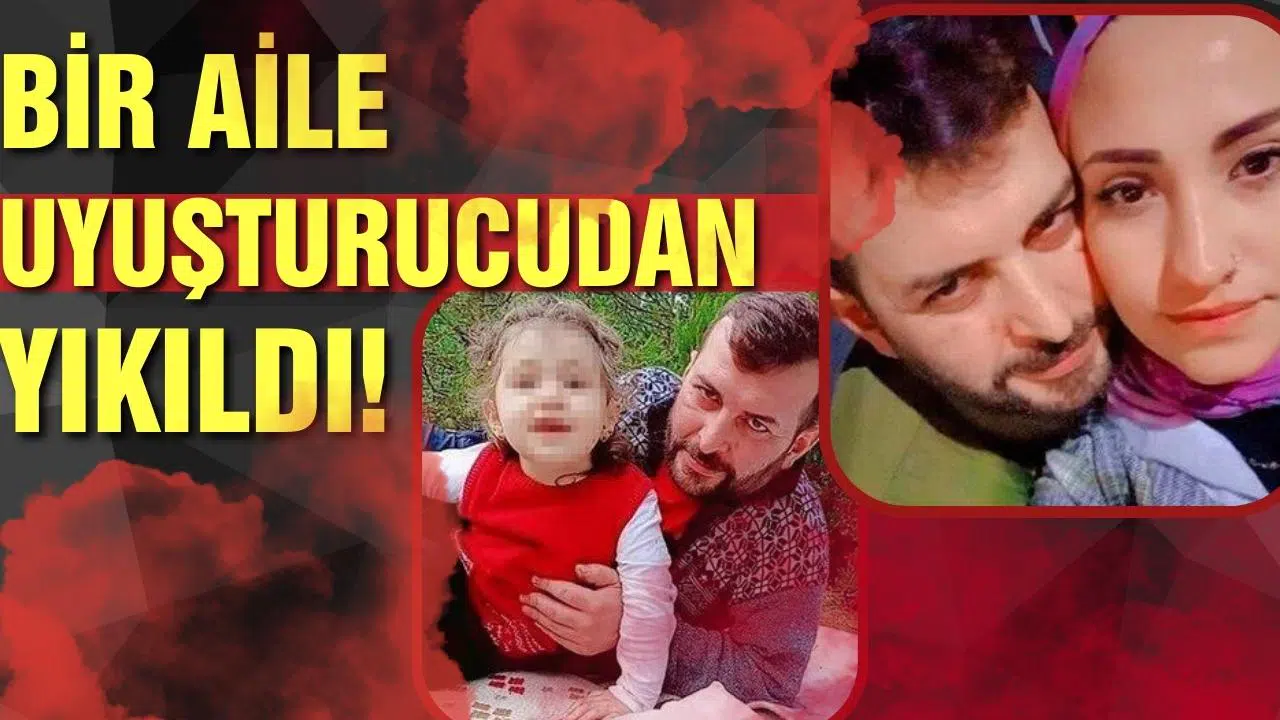 Uyuşturucudan bir aile yıkıldı!