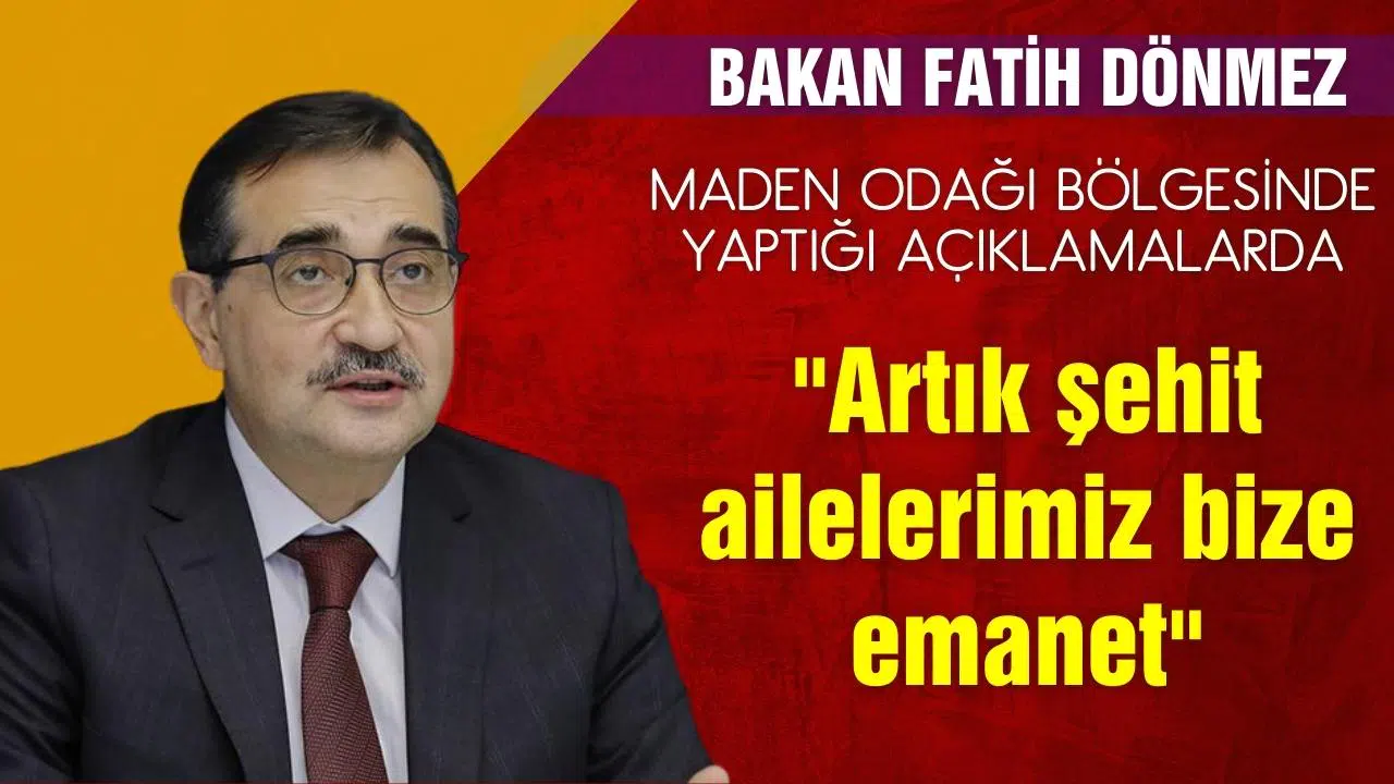 Bakan Dönmez: ''Artık şehit ailelerimiz bize emanet''
