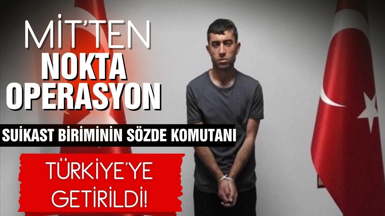 MİT, PKK'nın sözde komutanını yakalayarak Türkiye'ye getirdi