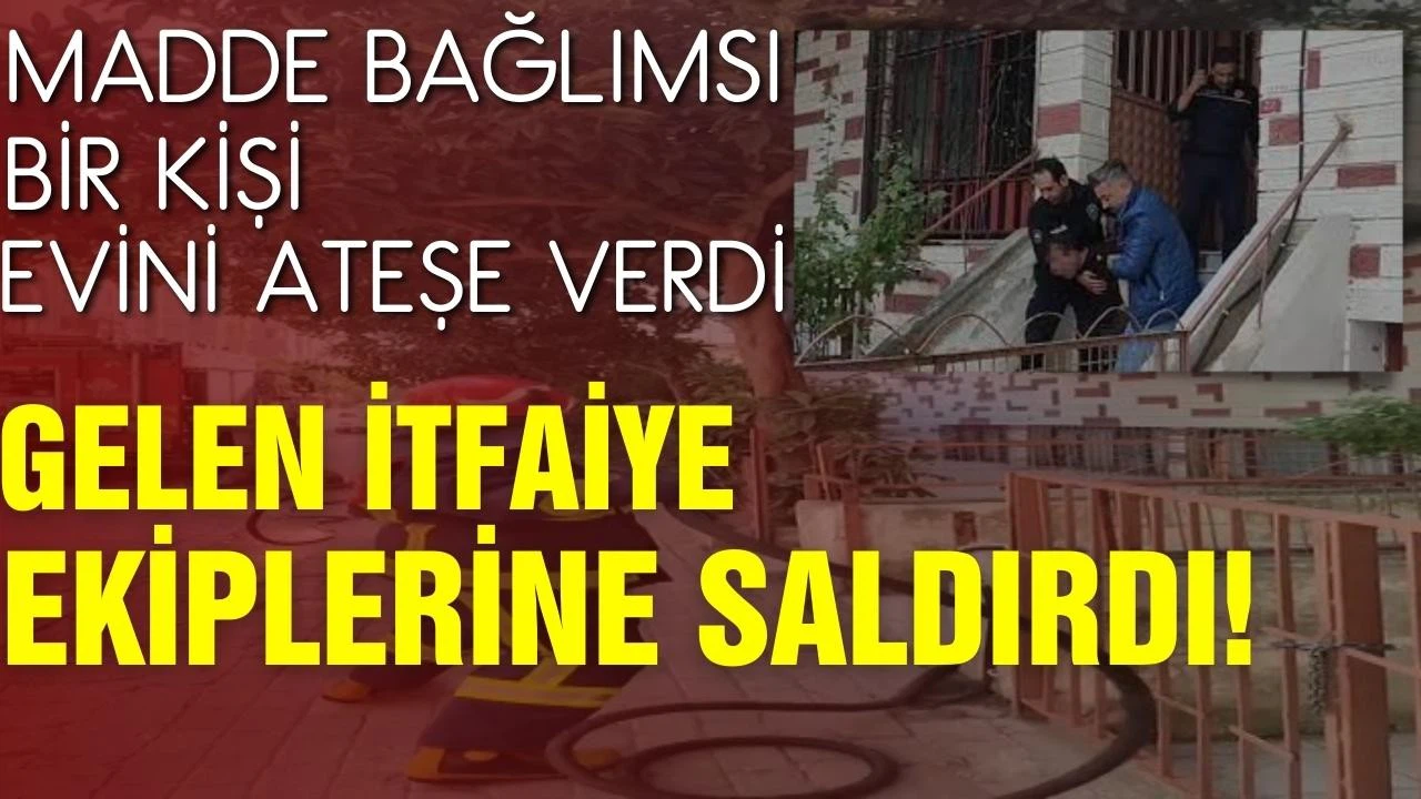 Avcılar'da madde bağımlısı bir kişi evini ateşe verdi!