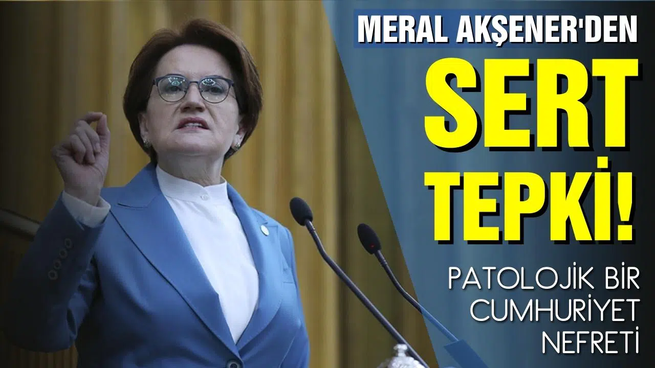 Akşener'den sert tepki!