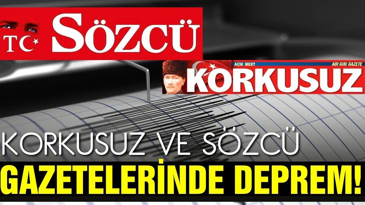 Korkusuz ve Sözcü'de deprem!