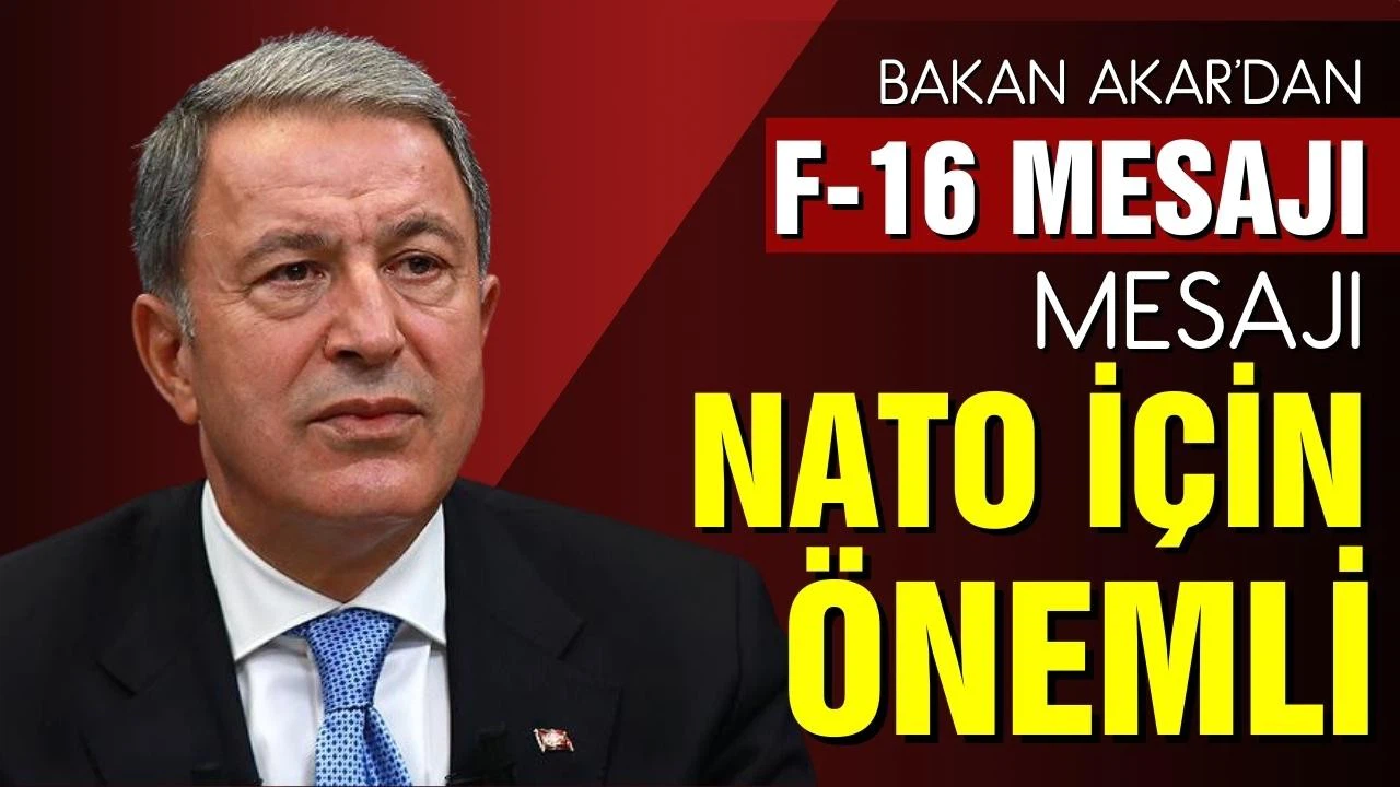 Bakan Akar'dan F-16 açıklaması