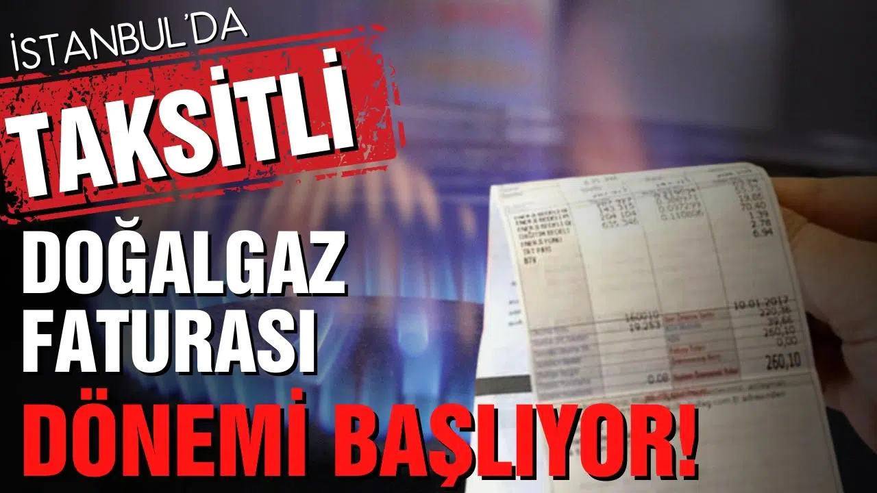Taksitli doğalgaz faturası dönemi başlıyor!