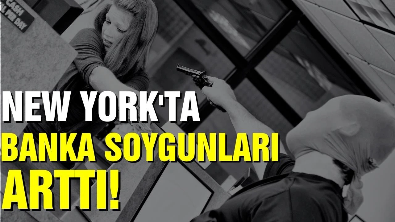 New York'ta banka soygunları arttı!