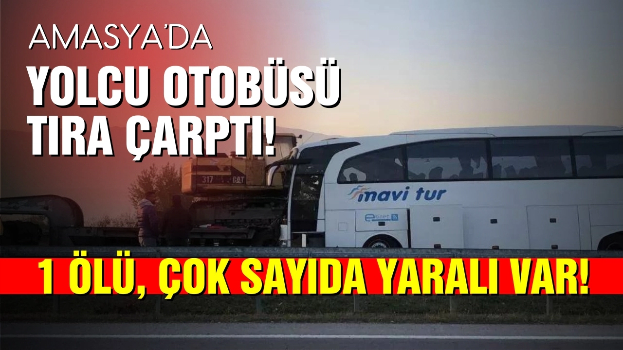 Amasya'da yolcu otobüsü tıra çarptı!