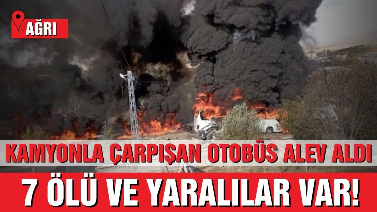 Ağrı'da kamyonla çarpışan otobüs alev aldı!