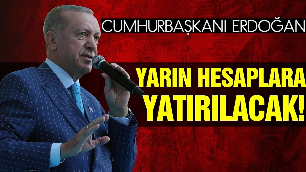 Cumhurbaşkanı Erdoğan: "yarın hesaplara yatırılacak"