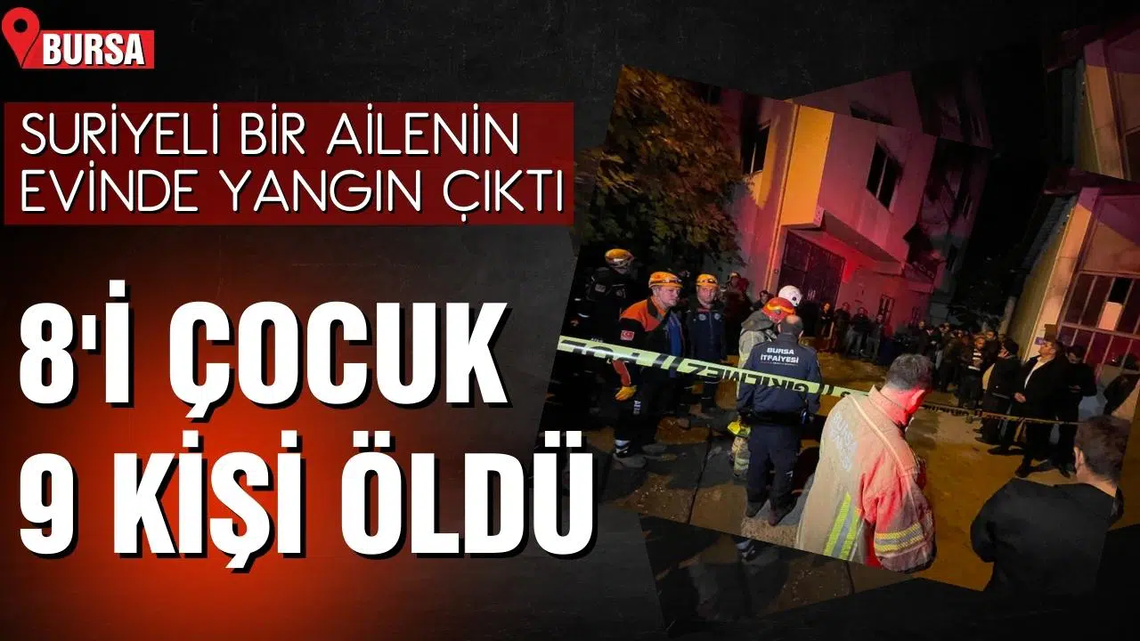 Bursa'da yangın faciası: 8'i çocuk 9 ölü!