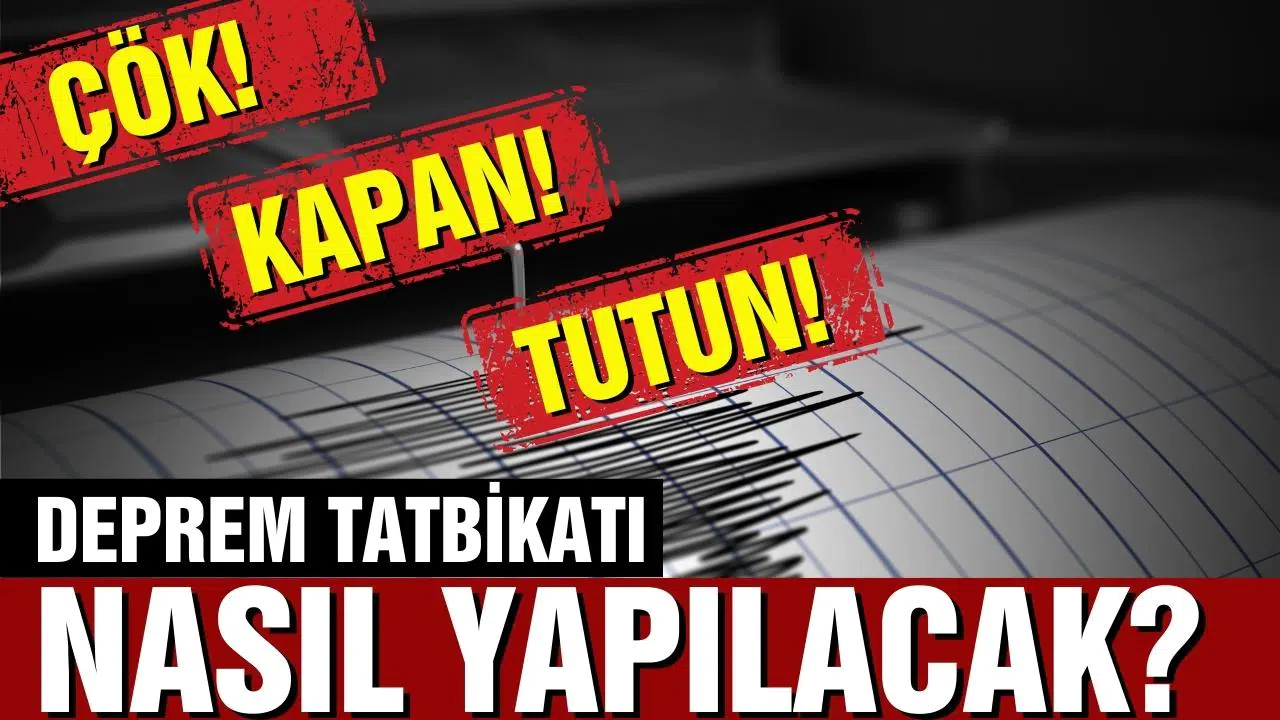 Deprem tatbikatı nasıl yapılacak?