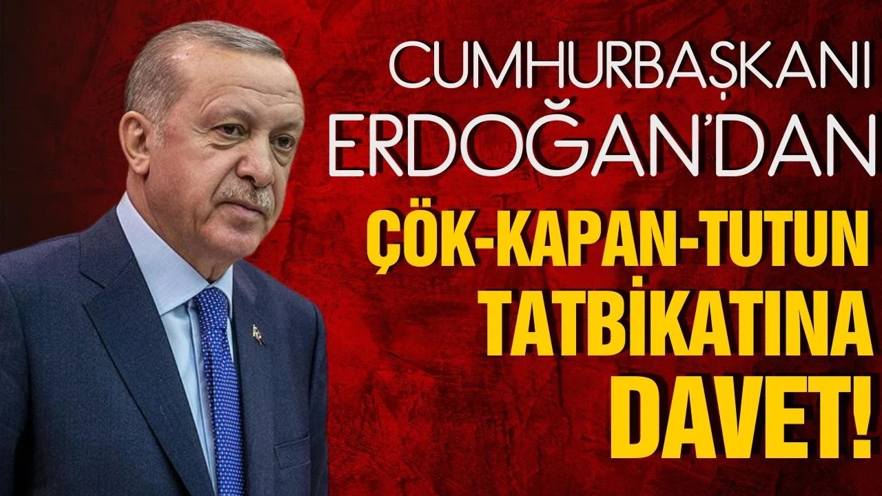 Cumhurbaşkanı Erdoğan'dan "Çök-Kapan-Tutun" tatbikatına davet!