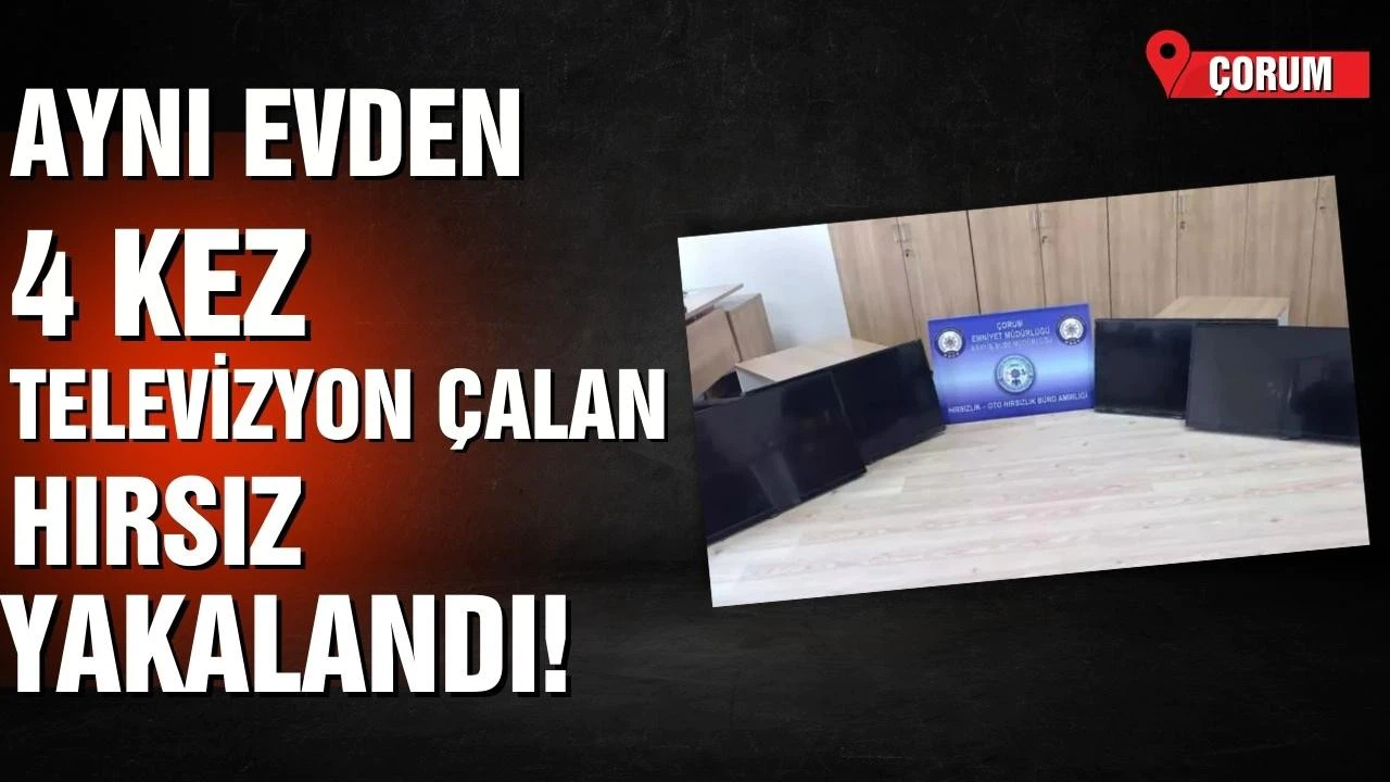 Aynı evden 4 kez televizyon çalan hırsız yakalandı