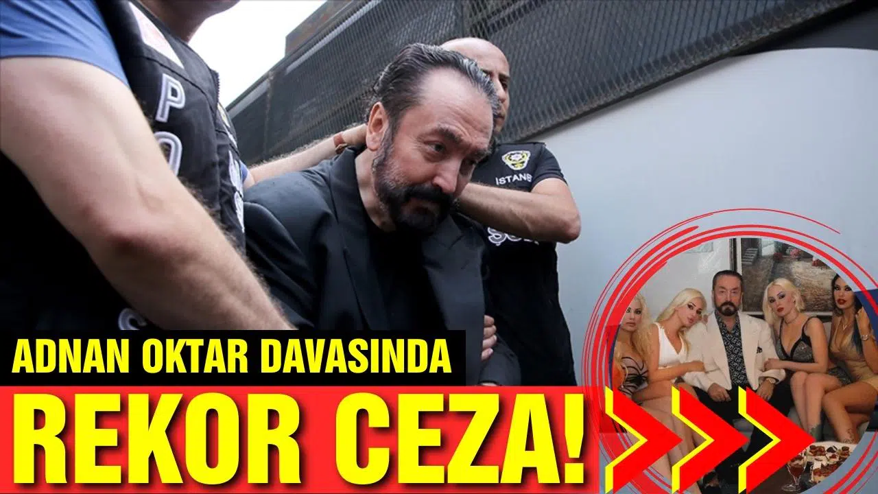 Adnan Oktar davasında rekor ceza!