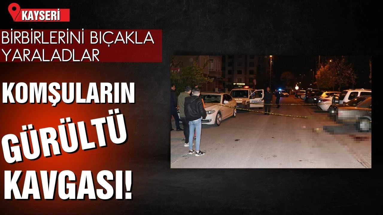 Komşuların gürültü kavgasında 2 kişi bıçakla yaralandı!