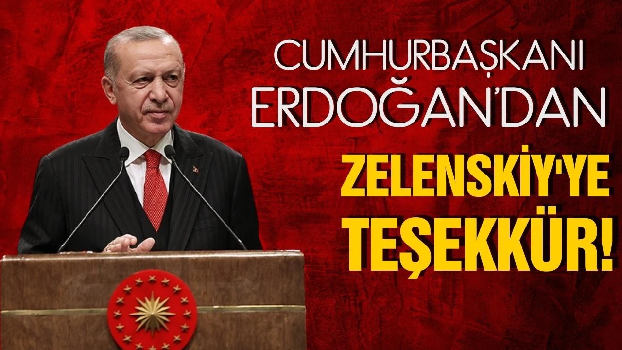 Cumhurbaşkanı Erdoğan'dan, Ukrayna Devlet Başkanı Zelenskiy'ye teşekkür!