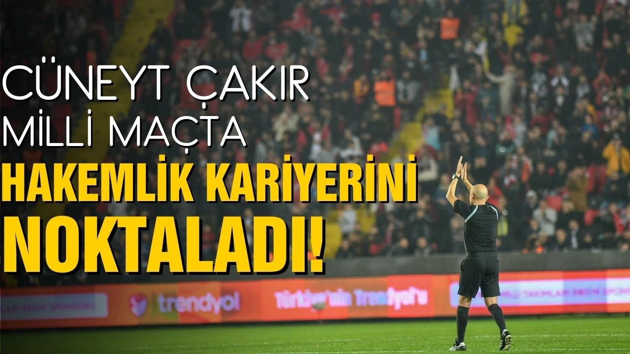 Cüneyt Çakır, milli maçta hakemlik kariyerini noktaladı!