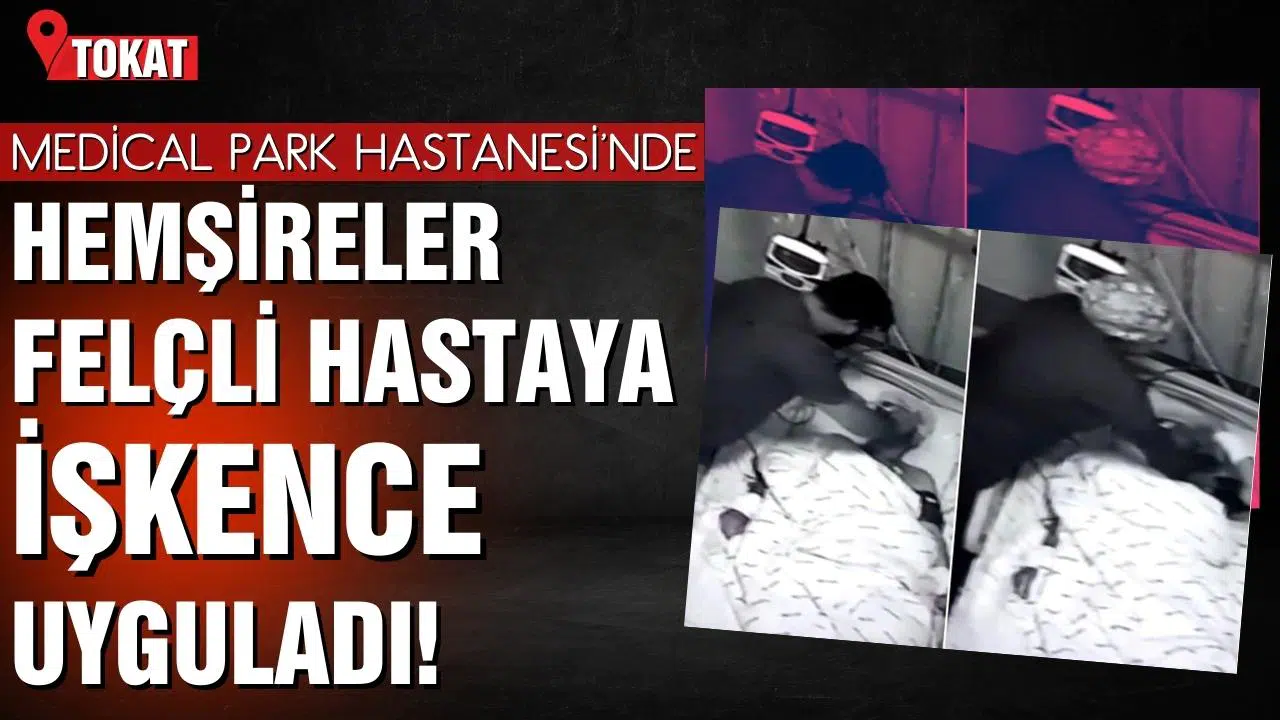 Medical Park Hastanesi'nde skandal: Hemşireler felçli hastaya işkence uyguladı!