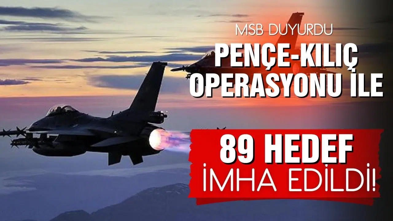 Pençe-Kılıç Hava Harekatı ile 89 hedef imha edildi!