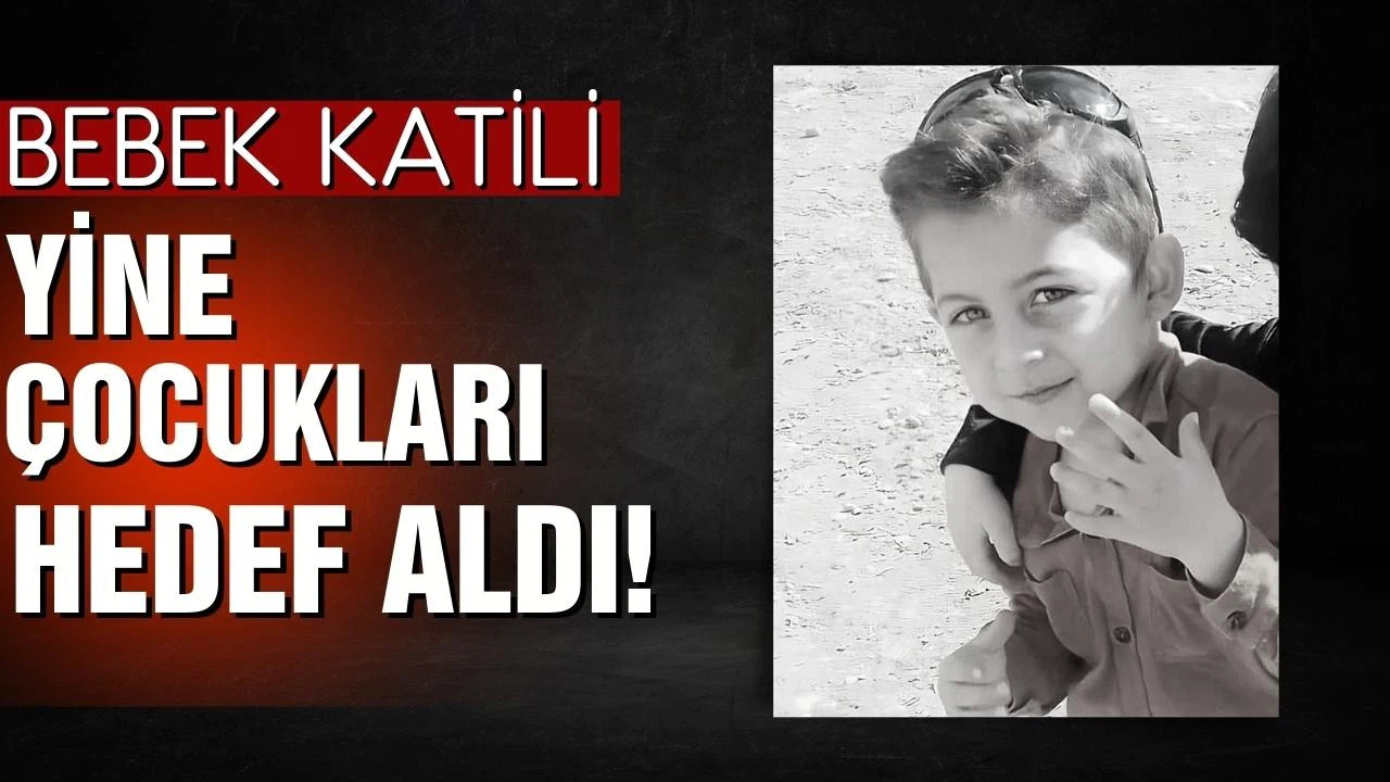 Bebek katili yine çocukları hedef aldı!