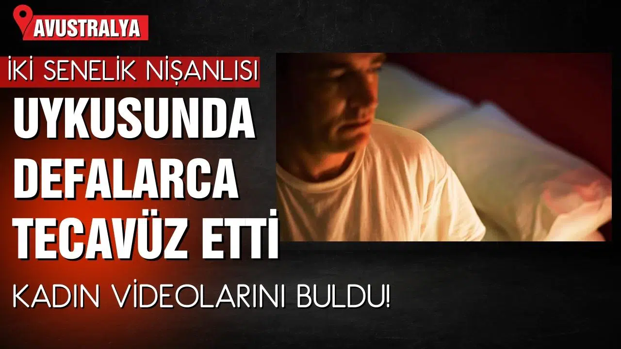 Nişanlısına uyurken defalarca tecavüz etti!