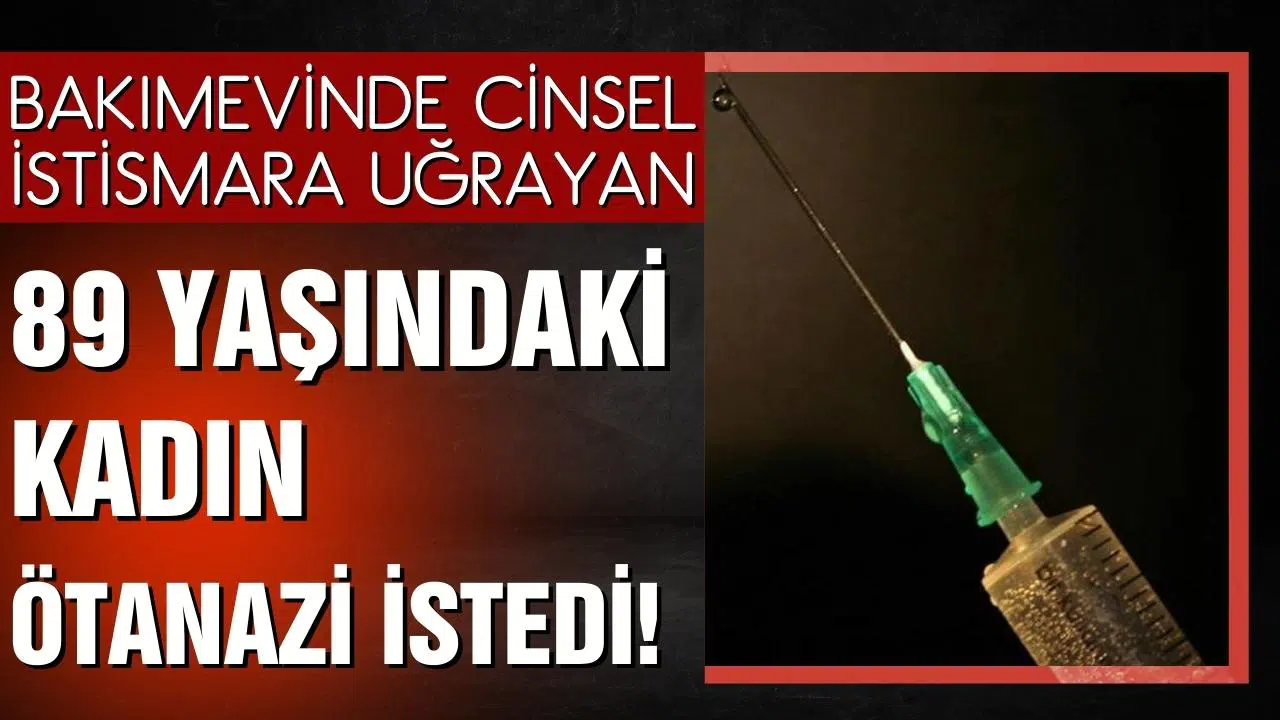 Cinsel istismara uğrayan 89 yaşındaki kadın ötanazi istedi!