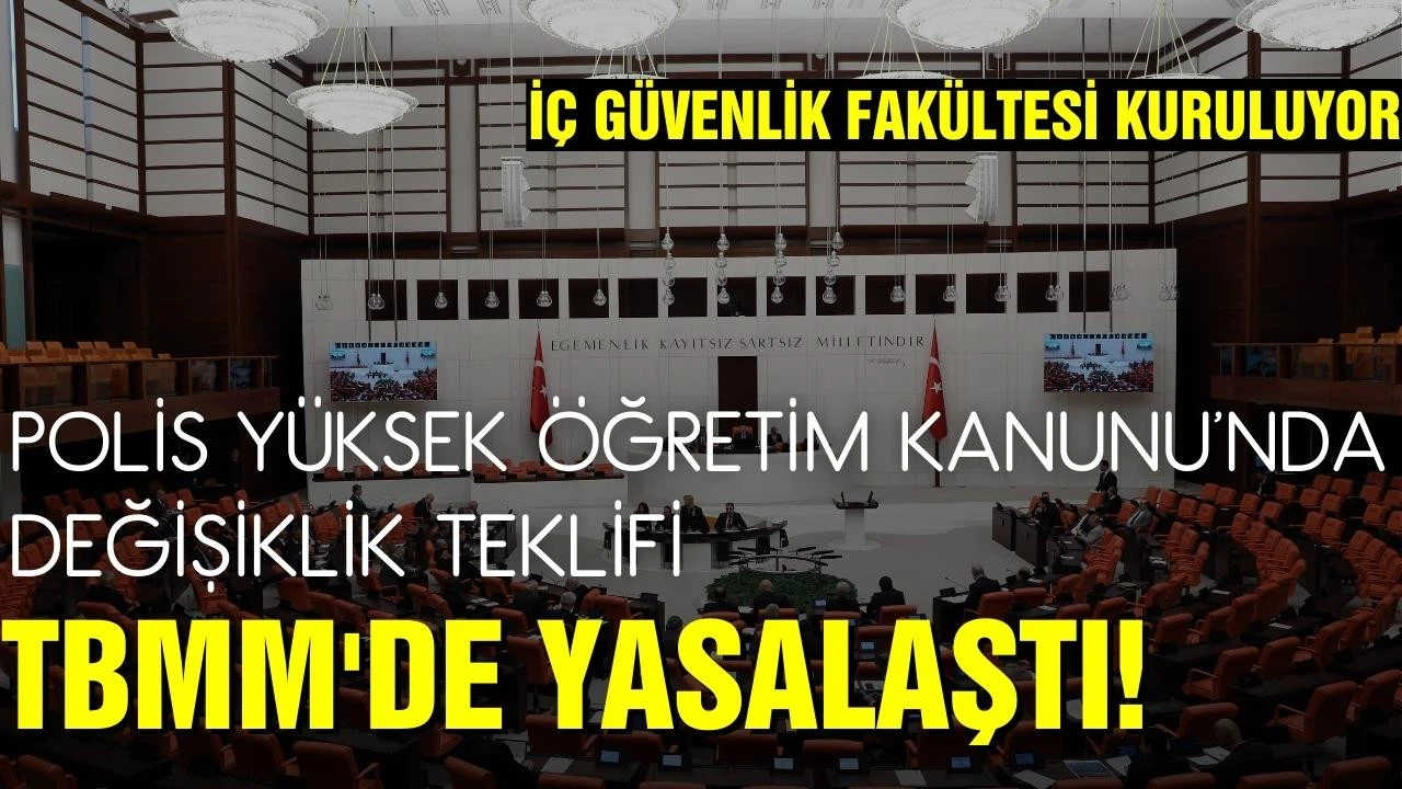 Polis Yüksek Öğretim Kanunu'nda değişiklik teklifi TBMM'de yasalaştı!