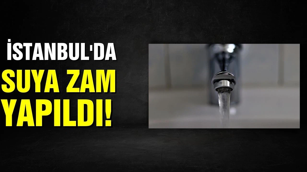 İstanbul'da suya zam yapıldı!