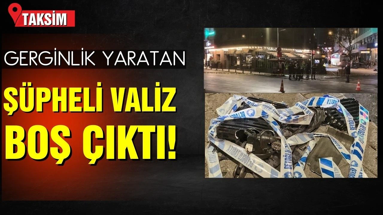 Taksim'de gerginlik yaratan şüpheli valiz boş çıktı!