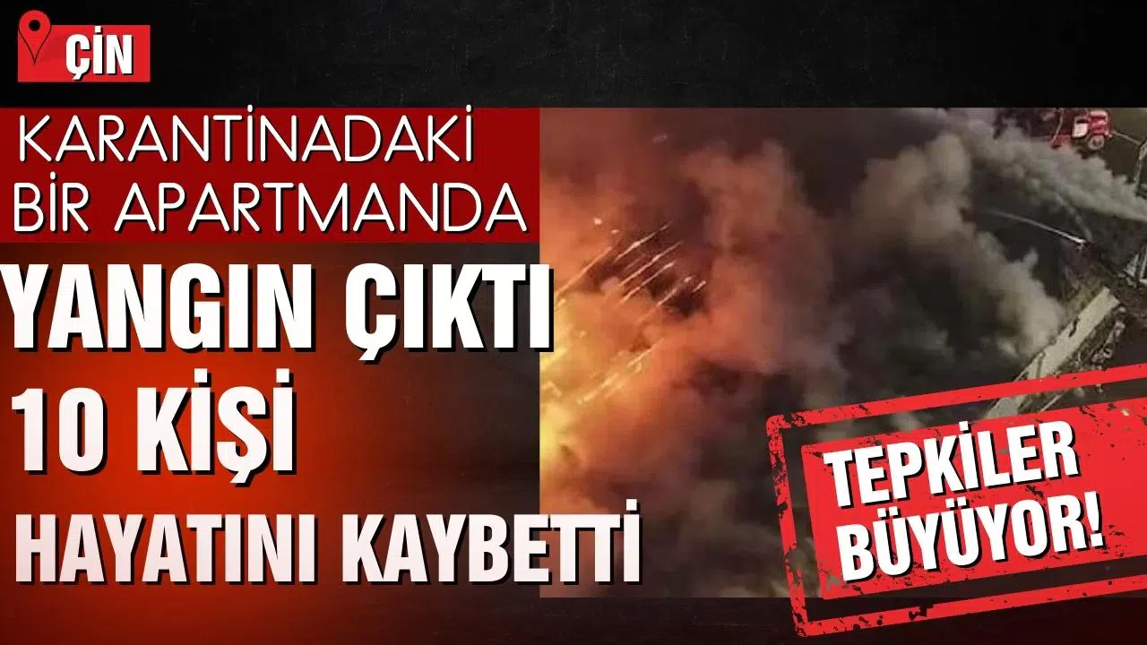 Çin'de karantina altındaki binada yangın çıktı: 10 ölü! Yangın ile tepkiler arttı!