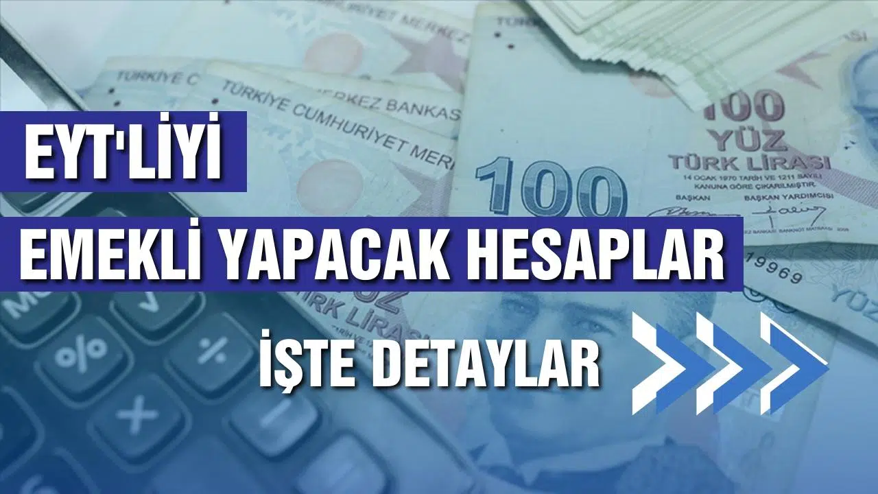 EYT'liyi emekli yapacak hesaplar!