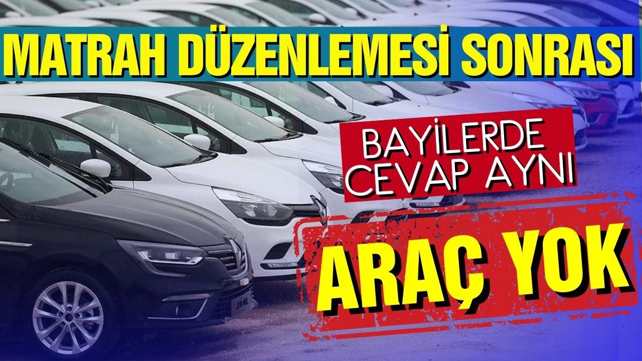Matrah düzenlemesinin ardından bayilerde araç kalmadı