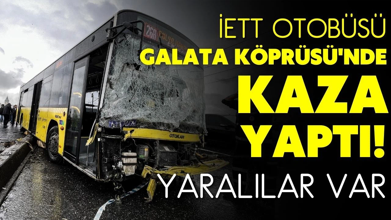 İETT otobüsü, Galata Köprüsü'nde kaza yaptı! Yaralılar var!