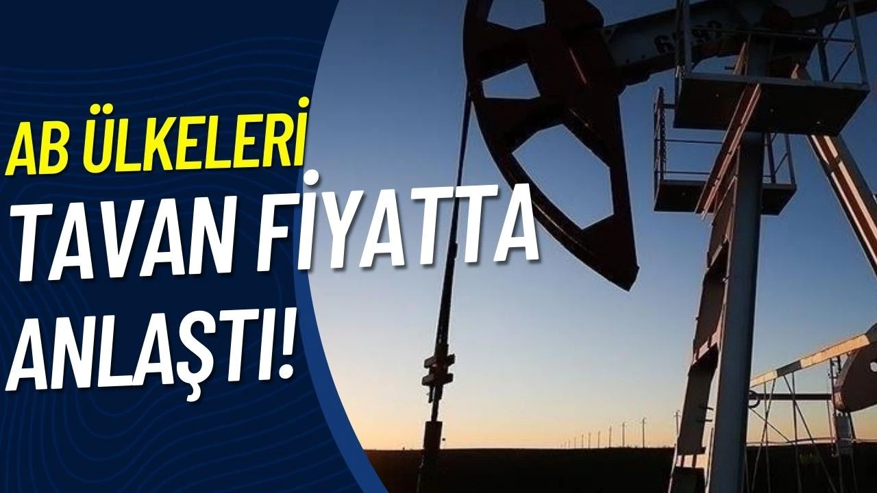 AB ülkeleri, tavan fiyat konusunda anlaştı!