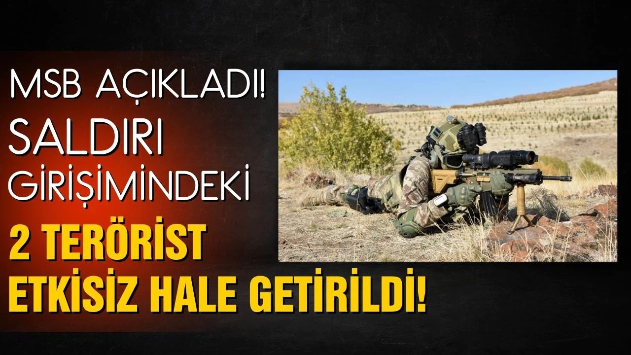 Saldırı girişimindeki 2 terörist etkisiz hale getirildi!
