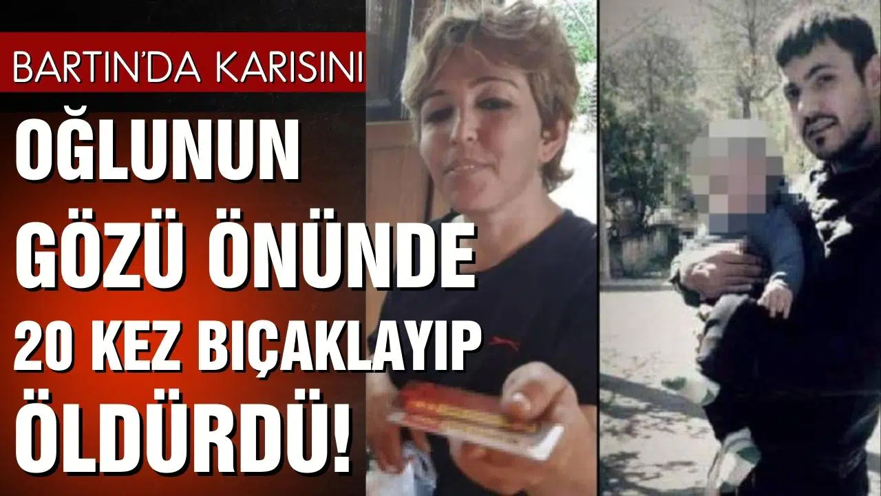 Bartın'da 5 yaşındaki çocuğunun gözü ününde karısını 20 kez bıçakladı!