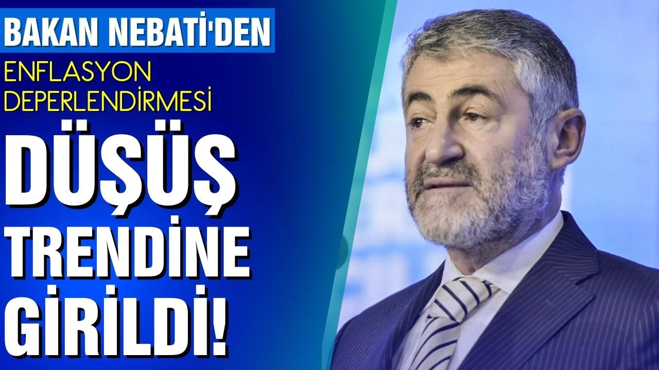 Nebati: Enflasyonda düşüş trendine girildi