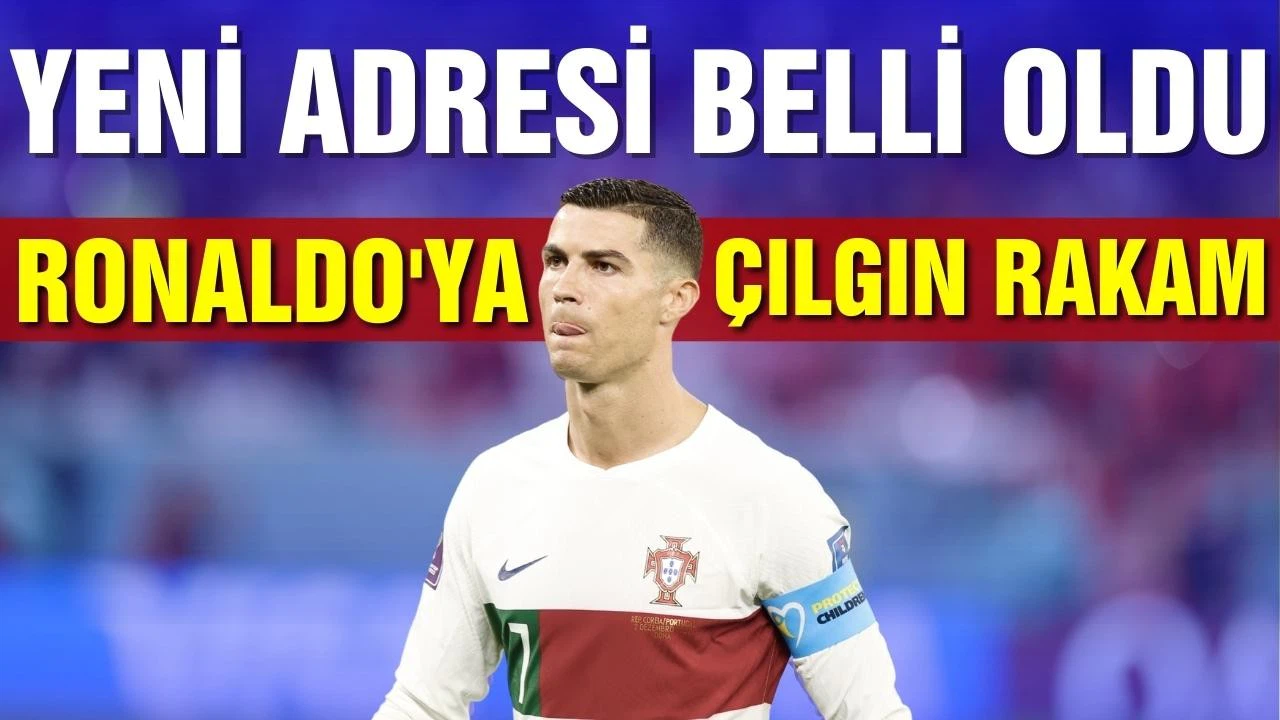 Ronaldo'nun yeni adresi belli oldu