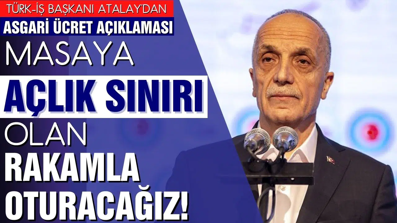 Atalay'dan asgari ücret açıklaması: "Masaya açlık sınırı olan rakamla oturacağız"