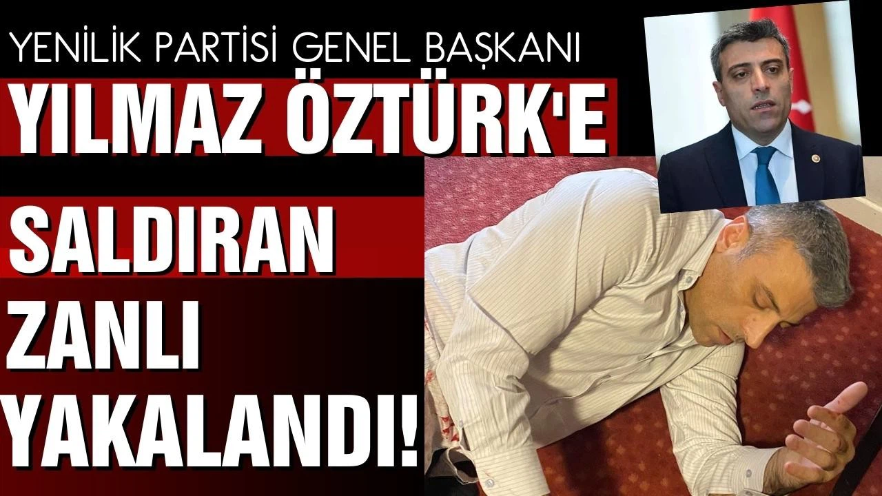 Yenilik Partisi Genel Başkanı Yılmaz'a bıçakla saldıran zanlı yakalandı!