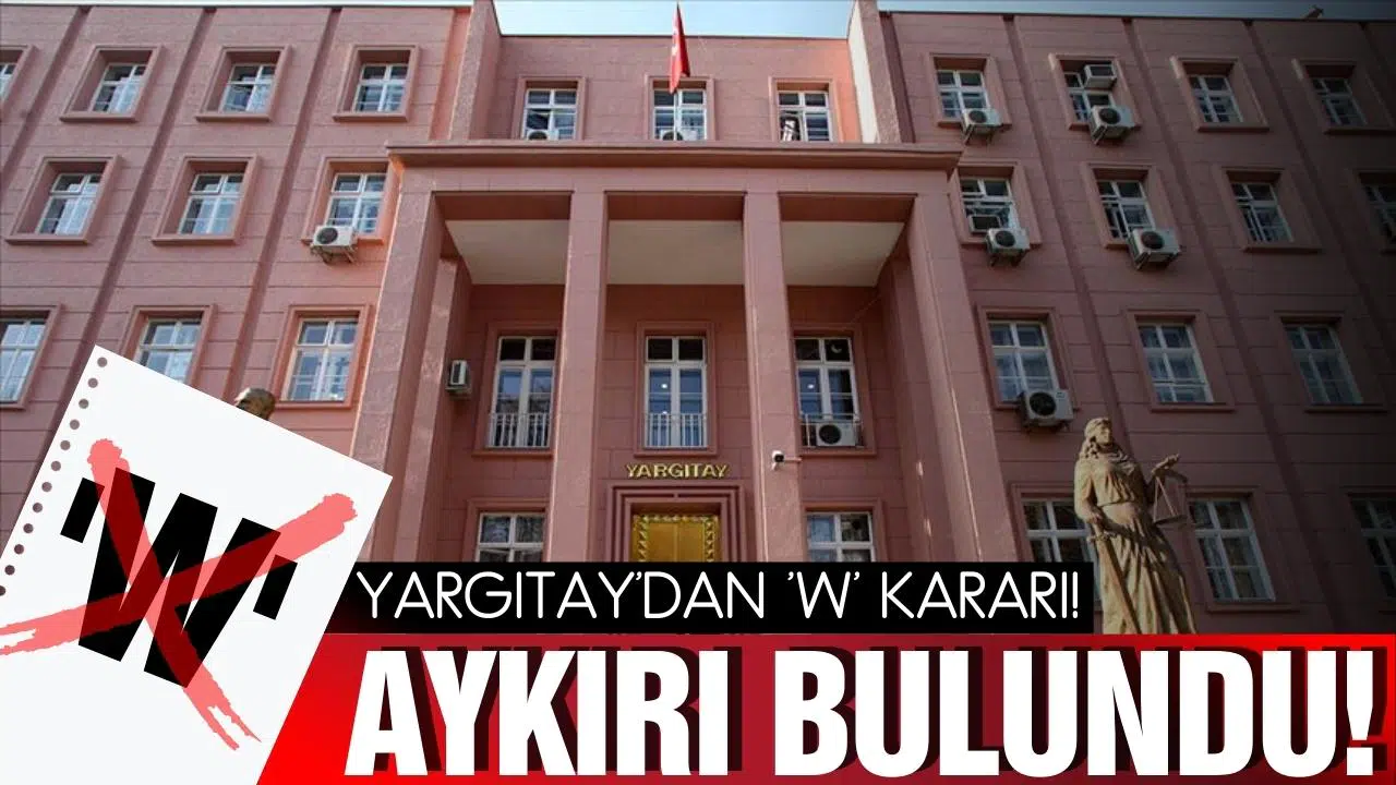 Yargıtay'dan 'w' kararı! Aykırı bulundu!
