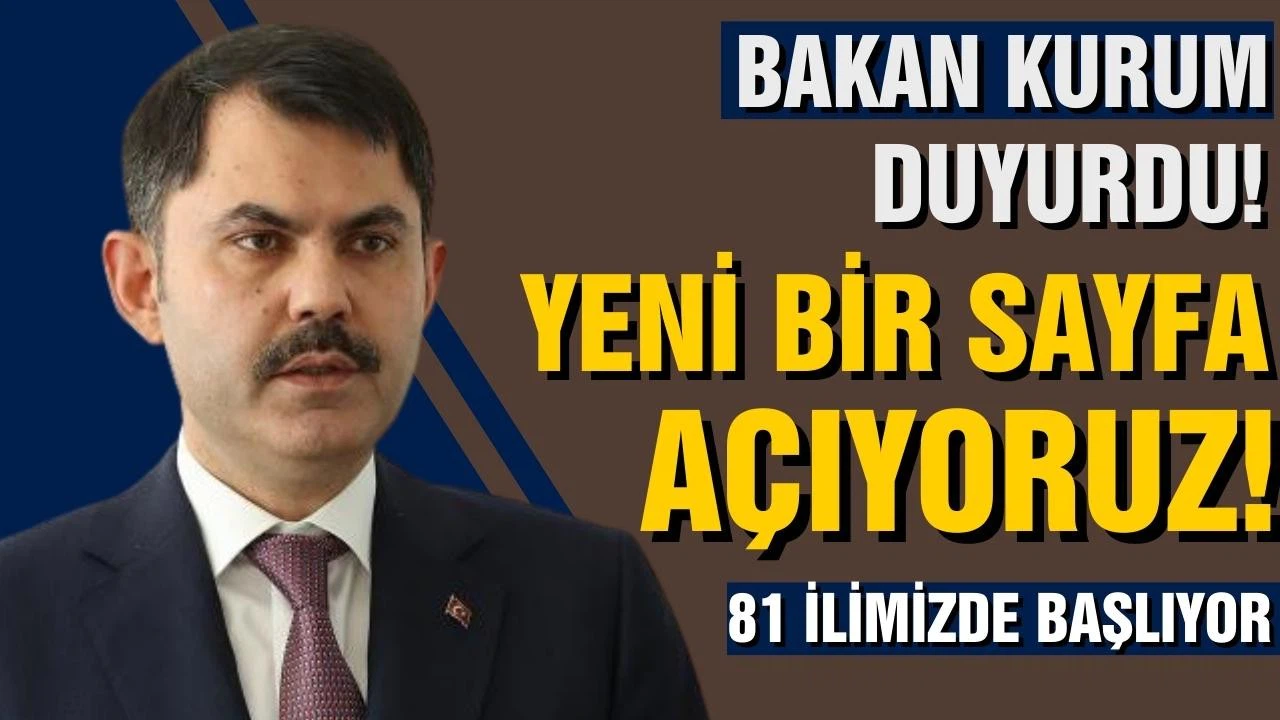 Bakan Kurum duyurdu! Yeni bir sayfa açıyoruz!