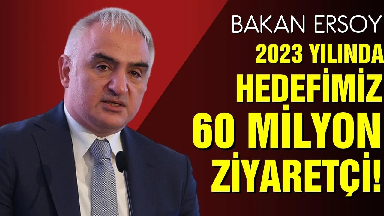 Bakan Ersoy: "2023 yılında hedefimiz 60 milyon ziyaretçi"