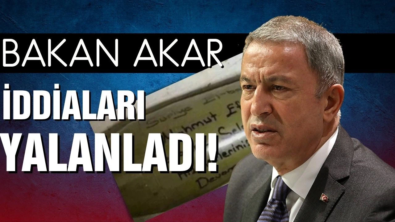 Bakan Akar'dan mühimmata "cemaate selam" yazıldığı iddialarına yalanlama