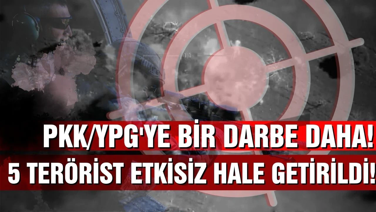 5 PKK/YPG'li terörist etkisiz hale getirildi!